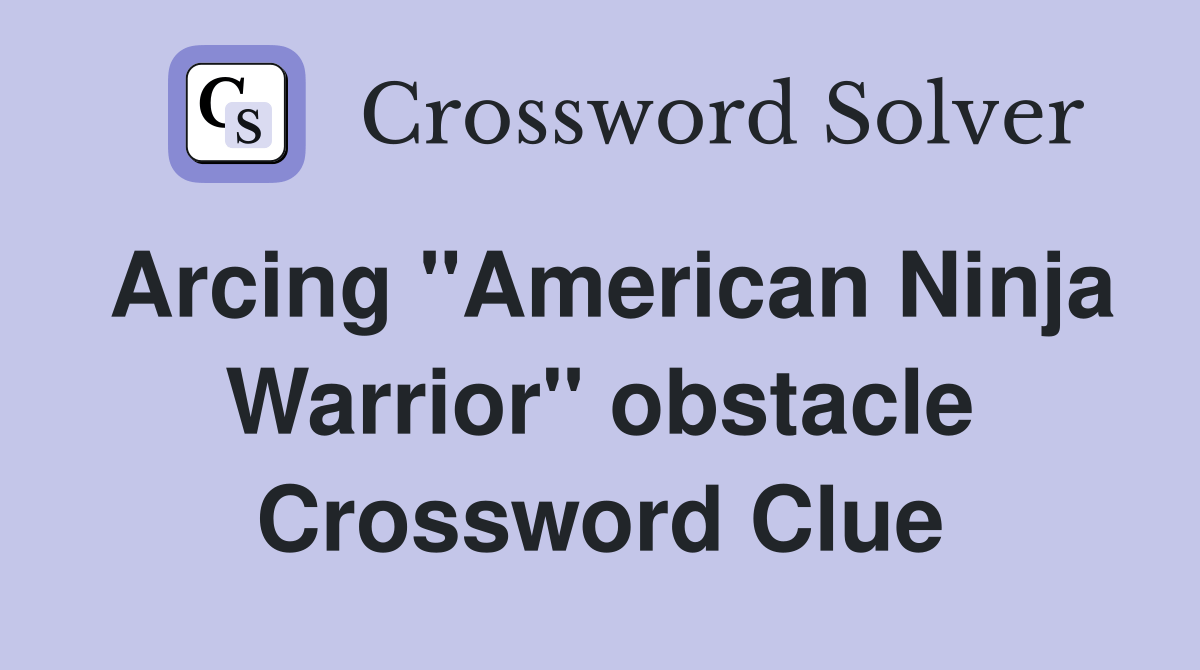Arcing "American Ninja Warrior" obstacle Crossword Clue Answers